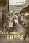 Soldiering through Empire : Race and the Making of the Decolonizing Pacific - Book