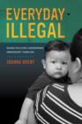 Everyday Illegal : When Policies Undermine Immigrant Families - Book