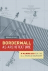 Borderwall as Architecture : A Manifesto for the U.S.-Mexico Boundary - Book