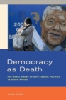 Democracy as Death : The Moral Order of Anti-Liberal Politics in South Africa - Book