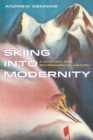 Skiing into Modernity : A Cultural and Environmental History - Book