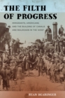 The Filth of Progress : Immigrants, Americans, and the Building of Canals and Railroads in the West - Book