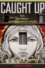 Caught Up : Girls, Surveillance, and Wraparound Incarceration - Book