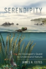 Serendipity : An Ecologist's Quest to Understand Nature - Book