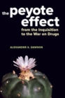 The Peyote Effect : From the Inquisition to the War on Drugs - Book