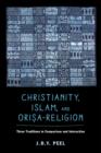 Christianity, Islam, and Orisa-Religion : Three Traditions in Comparison and Interaction - Book