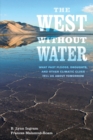 The West without Water : What Past Floods, Droughts, and Other Climatic Clues Tell Us about Tomorrow - Book
