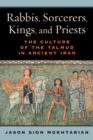 Rabbis, Sorcerers, Kings, and Priests : The Culture of the Talmud in Ancient Iran - Book