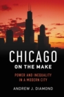 Chicago on the Make : Power and Inequality in a Modern City - Book