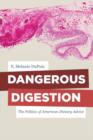 Dangerous Digestion : The Politics of American Dietary Advice - Book