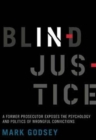 Blind Injustice : A Former Prosecutor Exposes the Psychology and Politics of Wrongful Convictions - Book