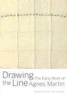 Drawing the Line : The Early Work of Agnes Martin - Book