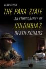 The Para-State : An Ethnography of Colombia's Death Squads - Book