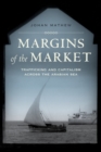 Margins of the Market : Trafficking and Capitalism across the Arabian Sea - Book