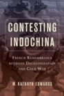 Contesting Indochina : French Remembrance between Decolonization and Cold War - Book