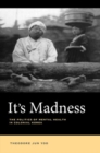 It's Madness : The Politics of Mental Health in Colonial Korea - Book