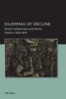 Dilemmas of Decline : British Intellectuals and World Politics, 1945-1975 - Book