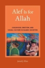 Alef Is for Allah : Childhood, Emotion, and Visual Culture in Islamic Societies - Book