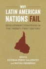 Why Latin American Nations Fail : Development Strategies in the Twenty-First Century - Book