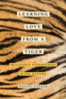 Learning Love from a Tiger : Religious Experiences with Nature - Book