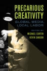 Precarious Creativity : Global Media, Local Labor - Book