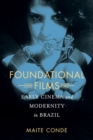 Foundational Films : Early Cinema and Modernity in Brazil - Book