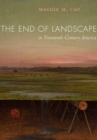 The End of Landscape in Nineteenth-Century America - Book