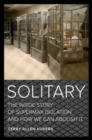 Solitary : The Inside Story of Supermax Isolation and How We Can Abolish It - Book