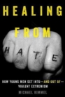 Healing from Hate : How Young Men Get Into-and Out of-Violent Extremism - Book