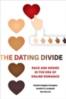 The Dating Divide : Race and Desire in the Era of Online Romance - Book