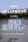 Almost Hollywood, Nearly New Orleans : The Lure of the Local Film Economy - Book