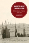 Barbed-Wire Imperialism : Britain's Empire of Camps, 1876-1903 - Book