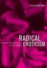 Radical Eroticism : Women, Art, and Sex in the 1960s - Book
