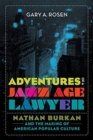Adventures of a Jazz Age Lawyer : Nathan Burkan and the Making of American Popular Culture - Book