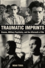 Traumatic Imprints : Cinema, Military Psychiatry, and the Aftermath of War - Book