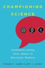 Championing Science : Communicating Your Ideas to Decision Makers - Book