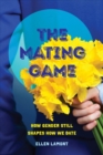 The Mating Game : How Gender Still Shapes How We Date - Book