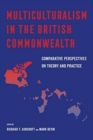Multiculturalism in the British Commonwealth : Comparative Perspectives on Theory and Practice - Book
