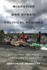 Migration and Hybrid Political Regimes : Navigating the Legal Landscape in Russia - Book
