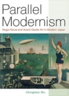 Parallel Modernism : Koga Harue and Avant-Garde Art in Modern Japan - Book