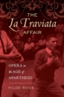 The La Traviata Affair : Opera in the Age of Apartheid - Book