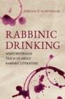 Rabbinic Drinking : What Beverages Teach Us About Rabbinic Literature - Book