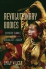 Revolutionary Bodies : Chinese Dance and the Socialist Legacy - Book