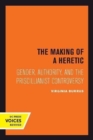 The Making of a Heretic : Gender, Authority, and the Priscillianist Controversy - Book