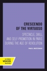 Crescendo of the Virtuoso : Spectacle, Skill, and Self-Promotion in Paris during the Age of Revolution - Book