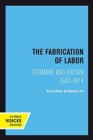 The Fabrication of Labor : Germany and Britain, 1640-1914 - Book
