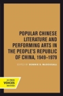 Popular Chinese Literature and Performing Arts in the People's Republic of China, 1949-1979 - Book