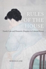 Rules of the House : Family Law and Domestic Disputes in Colonial Korea - Book