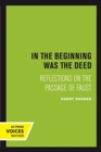 In the Beginning was the Deed : Reflections on the Passage of Faust - Book