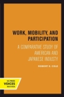 Work, Mobility, and Participation : A Comparative Study of American and Japanese Industry - Book
